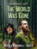 Waking Up: The World Was Gone by Imogen Markwell-Tweed