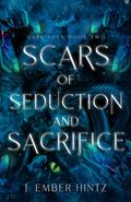 Scars of Seduction and Sacrifice (Dark Eden #2) by J. Ember Hintz