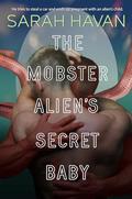 The Mobster Alien's Secret Baby by Sarah Havan
