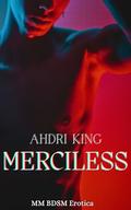 Merciless: MM BDSM Erotica by Ahdri King