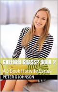 Greener Grass? Book 2: A 3 Book Hotwife Series by Peter G Johnson
