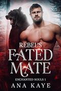 Rebel's Fated Mate: A Fated Mates Paranormal Romance by Ana Kaye