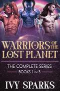 Warriors of the Lost Planet: The Complete Series : A Scifi Alien Romance Boxset (Books 1 to #3) by Ivy Sparks