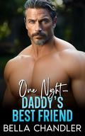 One Night With Daddy's Best Friend: An Age Gap Off Limits Romance by Bella Chandler