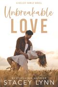 Unbreakable Love (Kelley Family #3) by Stacey Lynn