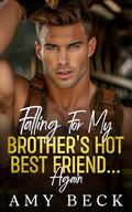 Falling For My Brother's Hot Best Friend... Again by Amy Becker