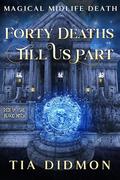 Forty Deaths Till Us Part by Tia Didmon