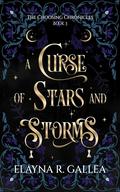 A Curse of Stars and Storms (The Choosing Chronicles #3) by Elayna R. Gallea