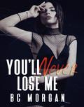 You'll Never Lose Me by B.C. Morgan