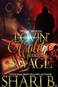 Lovin A Cold Blooded Savage: An Urban Standalone by Shari B.