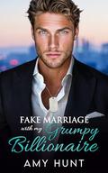 Fake Marriage With My Grumpy Billionaire: Enemies To Lovers Small Town Romance by Amy Hunt