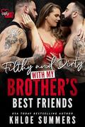 Filthy and Dirty with my Brother's Best Friends:  by Khloe Summers