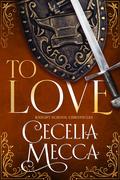 To Love (The Knight School Chronicles) (The Knight School Chronicles #3) by Cecelia Mecca
