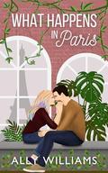 What Happens in Paris (Love and City Lights #3) by Ally Williams