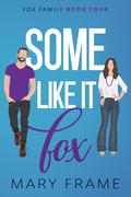 Some Like It Fox (Fox Family #4) by Mary Frame
