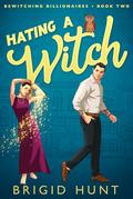 Hating a Witch (Bewitching Billionaires #2) by Brigid Hunt