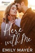 Here with Me (Beacon Hill #2) by Emily Mayer