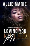 Loving You Killed Me : A Domestic Violence Story by Allie Marie