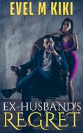 Ex-Husband's Regret by Evel M Kiki