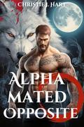Alpha Mated Opposite: An mpreg paranormal shifter romance (The Alpha Mate #8) by Christie J. Hart
