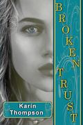 Broken Trust: A tale of redemption, deceit, and second chances by Karin Thompson