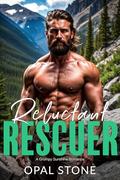 Reluctant Rescuer: A Grumpy Sunshine Romance by Opal Stone