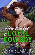 How to Rope a Loyal Cowboy by Anya Summers