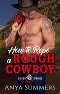 How to Rope a Rough Cowboy by Anya Summers