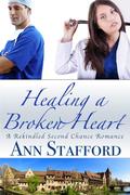 Healing a Broken Heart: A Short Rekindled Second Chance Romance by Ann Stafford