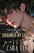 CHAINED BY FATE - PASSION: Steamy Billionaire MM Romance by Zara Lee