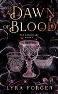 A Dawn Of Blood (The Originals of Grimm Academy - The Chronicles #3) by Lyra Forger