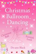 Christmas Ballroom Dancing: Knit, Quilt & Dance (Scottish Loch Romance series #6) by De-ann Black