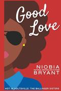 Good Love (The Ballinger Sisters #3) by Niobia Bryant
