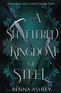 A Shattered Kingdom of Steel by Renna Ashley