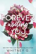 Forever Writing You  by Whitney G.