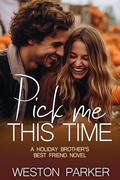 Pick Me This Time: A Holiday Brother's Best Friend Novel by Weston Parker