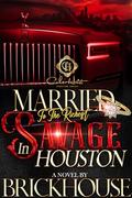 Married To The Richest Savage In Houston: An African American Romance by Brickhouse