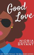 Good Love (The Ballinger Sisters #3) by Niobia Bryant