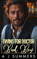 Twins for Doctor Bad Boy by A J Summers