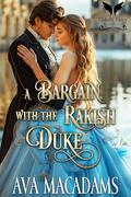 A Bargain with the Rakish Duke: A Historical Regency Romance Novel by Ava MacAdams