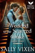 Wedded to the Scarred Duke: A Historical Regency Romance Novel by Sally Vixen
