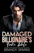 Damaged Billionaire's Fake Date: An Off-Limits Enemies to Lovers Romance by Brandy Sparks