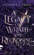 A Legacy of Wrath and Reckoning (A Legacy of Storms and Starlight #3) by Victoria J. Price