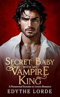 Secret Baby with My Vampire King: A Paranormal Enemies to Lovers Romance by Edythe Lorde