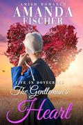 The Gentleman's Heart: Life in Dovecreek by Amanda Fischer