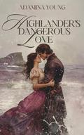 Highlander’s Dangerous Love: A Scottish Medieval Historical Romance by Adamina Young