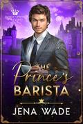 The Prince's Barista: An Mpreg Romance by Jena Wade, Lorelei M. Hart