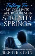 Falling For My Off Limits Fake Boyfriend In Serenity Springs: A Small Town, Best Friend's Brother Vacation Romance by Bertie Stein