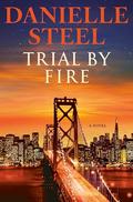 Trial by Fire: A Novel by Danielle Steel