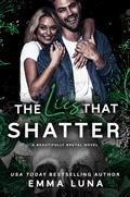 The Lies That Shatter (Beautifully Brutal #5) by Emma Luna